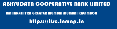 ABHYUDAYA COOPERATIVE BANK LIMITED  MAHARASHTRA GREATER MUMBAI MUMBAI KALAMBOLI  ifsc code
